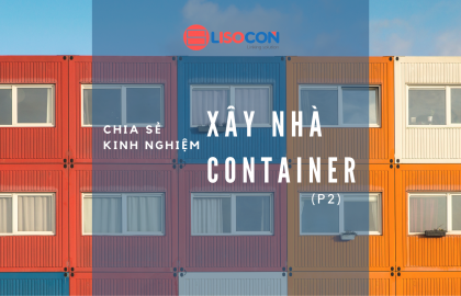 Chia sẻ kinh nghiệm xây Nhà Container (P2)